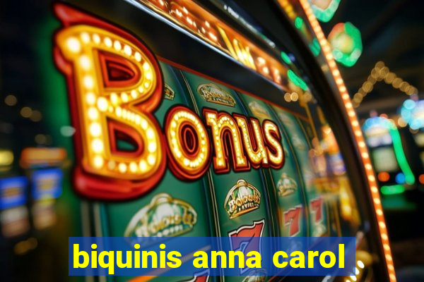 biquinis anna carol